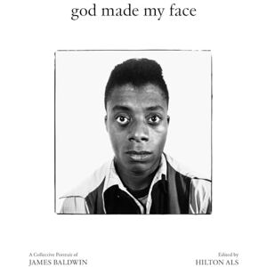 God Made My Face: A Collective Portrait of James Baldwin God Made My Face: A Collective Portrait of James Baldwin