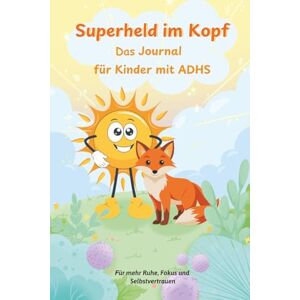 Schnitzbauer, Melanie Superheld im Kopf – Das Journal für Kinder mit ADHS: Für mehr Ruhe, Fokus und Selbstvertrauen Schnitzbauer, Melanie Superheld im Kopf – Das Journal für Kinder mit ADHS: Für mehr Ruhe, Fokus und Selbstvertrauen