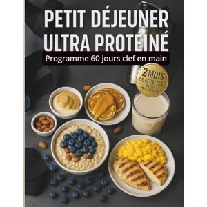 Florian, Mr Protéine Petit Déjeuner Ultra Protéiné : Programme 60 jours clef en main: Livre de recette en couleur : 2 mois de recettes ultra protéinées pour bien commencer la journée Florian, Mr Protéine Petit Déjeuner Ultra Protéiné : Programme 60 jours clef en main: Livre de recette en couleur : 2 mois de recettes ultra protéinées pour bien commencer la journée