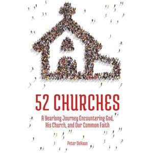 DeHaan, Peter 52 Churches: A Yearlong Journey Encountering God, His Church, and Our Common Faith: 1 (Visiting Churches Series) DeHaan, Peter 52 Churches: A Yearlong Journey Encountering God, His Church, and Our Common Faith: 1 (Visiting Churches Series)