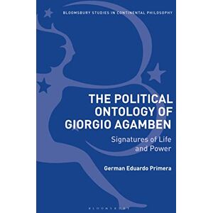 Primera Political Ontology of Giorgio Agamben, The: Signatures of Life and Power (Bloomsbury Studies in Continental Philosophy) Primera Political Ontology of Giorgio Agamben, The: Signatures of Life and Power (Bloomsbury Studies in Continental Philosophy)