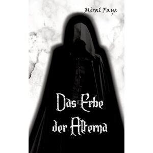 Faye, Miral Das Erbe der Alterna: Band 1.2 Faye, Miral Das Erbe der Alterna: Band 1.2