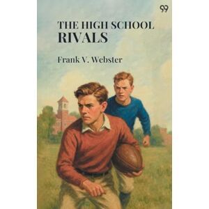 Webster, Frank V The High School RivalsOr Fred Markham's Struggles (Edition1) Webster, Frank V The High School RivalsOr Fred Markham's Struggles (Edition1)