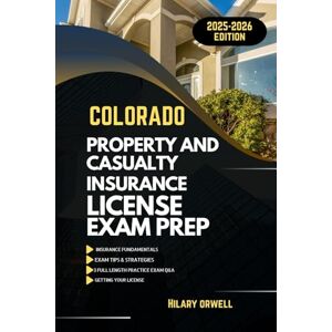Orwell, Hilary COLORADO PROPERTY AND CASULTY LICIENCE EXAM PREP MANUAL: Comprehensive, Clear Explanations, Practice Exams, and Colorado Laws for Future Insurance ... (UNITED STATES PROPERTY AND CASUALTY MANUAL) Orwell, Hilary COLORADO PROPERTY AND CASULTY LICIENCE EXAM PREP MANUAL: Comprehensive, Clear Explanations, Practice Exams, and Colorado Laws for Future Insurance ... (UNITED STATES PROPERTY AND CASUALTY MANUAL)