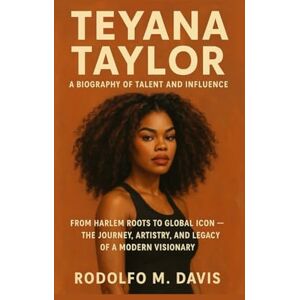 M. DAVIS, RODOLFO TEYANA TAYLOR: A BIOGRAPHY OF TALENT AND INFLUENCE: From Harlem Roots To Global Icon – The Journey, Artistry, And Legacy Of A Modern Visionary M. DAVIS, RODOLFO TEYANA TAYLOR: A BIOGRAPHY OF TALENT AND INFLUENCE: From Harlem Roots To Global Icon – The Journey, Artistry, And Legacy Of A Modern Visionary
