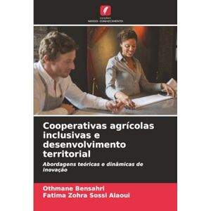 BENSAHRI, Othmane Cooperativas agrícolas inclusivas e desenvolvimento territorial: Abordagens teóricas e dinâmicas de inovação BENSAHRI, Othmane Cooperativas agrícolas inclusivas e desenvolvimento territorial: Abordagens teóricas e dinâmicas de inovação