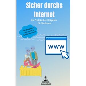 Schmidt, Stephan Sicher durchs Internet: Ihr Praktischer Ratgeber für Senioren Schmidt, Stephan Sicher durchs Internet: Ihr Praktischer Ratgeber für Senioren