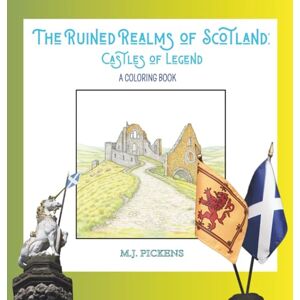 Pickens, M J The Ruined Realms of Scotland: Castles of Legend A Coloring Book Pickens, M J The Ruined Realms of Scotland: Castles of Legend A Coloring Book