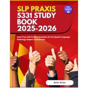Knox, Briar SLP Praxis 5331 Study Book 2025-2026: Exam Prep with Practice Questions for the Speech Language Pathology Subject Assessments Knox, Briar SLP Praxis 5331 Study Book 2025-2026: Exam Prep with Practice Questions for the Speech Language Pathology Subject Assessments