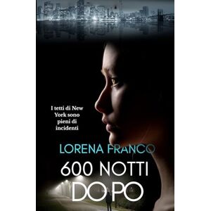 Franco, Lorena 600 notti dopo: Delitto, mistero e romanticismo a New York Franco, Lorena 600 notti dopo: Delitto, mistero e romanticismo a New York