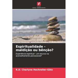 Hochreiter-Götz, K.D. Charlyne Espiritualidade maldição ou bênção?: Experiência espiritual um recurso na aconselhamento psicossocial? Hochreiter-Götz, K.D. Charlyne Espiritualidade maldição ou bênção?: Experiência espiritual um recurso na aconselhamento psicossocial?