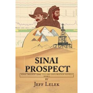 Lelek, Jeff Sinai Prospect: A gripping adventure thriller across three continents (Sinai Trilogy Jake Tillard Exploration Novels) Lelek, Jeff Sinai Prospect: A gripping adventure thriller across three continents (Sinai Trilogy Jake Tillard Exploration Novels)