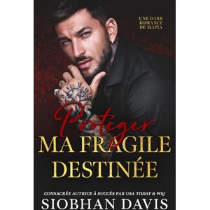 Davis™, Siobhan Protéger ma fragile destinée: une dark romance mafieuse (Série Mazzone Mafia) Davis™, Siobhan Protéger ma fragile destinée: une dark romance mafieuse (Série Mazzone Mafia)