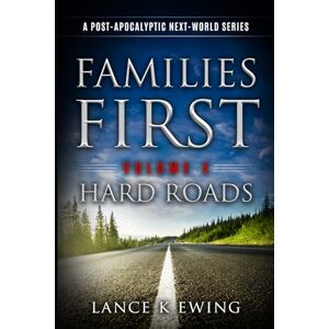 Ewing, Lance K Families First: A Post-Apocalyptic Next-World Series Volume 4 Hard Roads German (Familien Zuerst) Ewing, Lance K Families First: A Post-Apocalyptic Next-World Series Volume 4 Hard Roads German (Familien Zuerst)