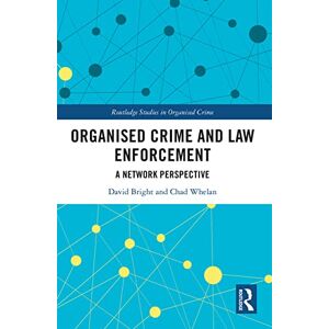 Bright, David Organised Crime and Law Enforcement: A Network Perspective (Routledge Studies in Organised Crime) Bright, David Organised Crime and Law Enforcement: A Network Perspective (Routledge Studies in Organised Crime)