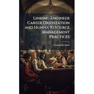 Davis, Cynthia M Linking Engineer Career Orientation and Humna Resource Management Practices Davis, Cynthia M Linking Engineer Career Orientation and Humna Resource Management Practices