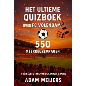 Meijers, Adam Het Ultieme Quizboek over FC Volendam: 550 meerkeuzevragen over de geschiedenis, spelers, legendes, wedstrijden, records, statistieken en rivaliteiten ... – antwoorden na elke 50 vragen inbegrepen Meijers, Adam Het Ultieme Quizboek over FC Volendam: 550 meerkeuzevragen over de geschiedenis, spelers, legendes, wedstrijden, records, statistieken en rivaliteiten ... – antwoorden na elke 50 vragen inbegrepen