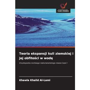 Khalid Al-Lami, Khawla Teoria ekspansji kuli ziemskiej i jej obfitości w wodę: Encyklopedia cnotliwego mahometa¿skiego miasta Cz¿¿¿ I Khalid Al-Lami, Khawla Teoria ekspansji kuli ziemskiej i jej obfitości w wodę: Encyklopedia cnotliwego mahometa¿skiego miasta Cz¿¿¿ I