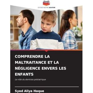 Haque, Syed Aliya Comprendre La Maltraitance Et La Négligence Envers Les Enfants: Le rôle du dentiste pédiatrique Haque, Syed Aliya Comprendre La Maltraitance Et La Négligence Envers Les Enfants: Le rôle du dentiste pédiatrique