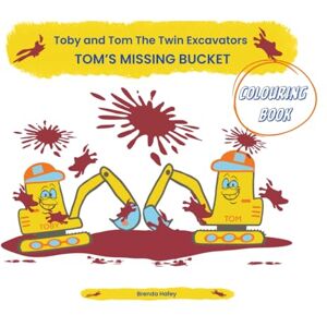 Hafey, Brenda Toby and Tom The Twin Excavators Colouring Book: Tom's Missing Bucket Hafey, Brenda Toby and Tom The Twin Excavators Colouring Book: Tom's Missing Bucket