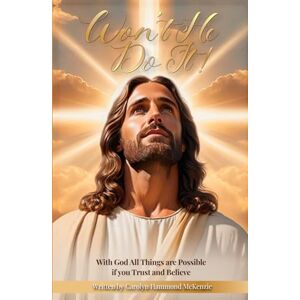 McKenize, Carolyn Hammond Won't He Do It: With God All Things Are Possible If You Only Trust and Believe McKenize, Carolyn Hammond Won't He Do It: With God All Things Are Possible If You Only Trust and Believe