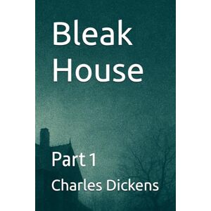 Dickens, Charles Bleak House: Part 1 Dickens, Charles Bleak House: Part 1