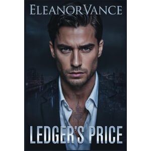 Vance, Eleanor Ledger's Price: A Dark MM Mafia Romance of Enemies-to-Lovers, Loyalty, Betrayal, and a Forbidden Love Forged in New York's Underworld. Vance, Eleanor Ledger's Price: A Dark MM Mafia Romance of Enemies-to-Lovers, Loyalty, Betrayal, and a Forbidden Love Forged in New York's Underworld.