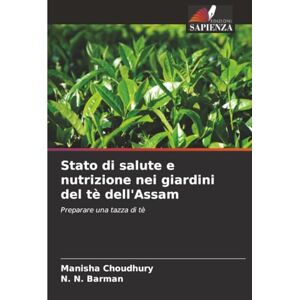 Choudhury, Manisha Stato di salute e nutrizione nei giardini del tè dell'Assam: Preparare una tazza di tè Choudhury, Manisha Stato di salute e nutrizione nei giardini del tè dell'Assam: Preparare una tazza di tè