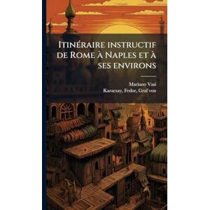 Vasi, Mariano 1744-1820 ItinÃ(c)raire instructif de Rome à Naples et à ses environs Vasi, Mariano 1744-1820 ItinÃ(c)raire instructif de Rome à Naples et à ses environs