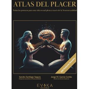 Santiago Segura, Sandra ATLAS DEL PLACER: Todas las posturas para una vida sexual plena a través de la Neurosexualidad Santiago Segura, Sandra ATLAS DEL PLACER: Todas las posturas para una vida sexual plena a través de la Neurosexualidad