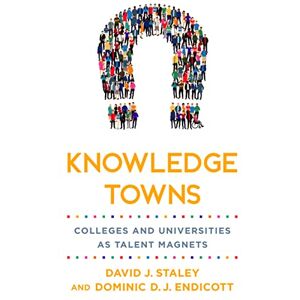 Staley, David J. Knowledge Towns: Colleges and Universities as Talent Magnets (Higher Education and the City) Staley, David J. Knowledge Towns: Colleges and Universities as Talent Magnets (Higher Education and the City)