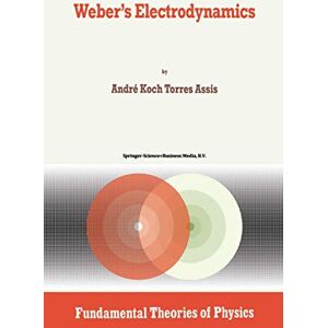 Assis, Andre Koch Torres Weber’s Electrodynamics: 66 (Fundamental Theories of Physics, 66) Assis, Andre Koch Torres Weber’s Electrodynamics: 66 (Fundamental Theories of Physics, 66)