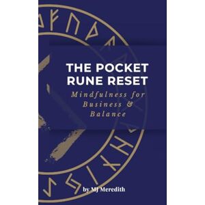 Meredith, M J The Pocket Rune Reset Mindfulness for Business & Balance: Mindfulness for Business & Balance Meredith, M J The Pocket Rune Reset Mindfulness for Business & Balance: Mindfulness for Business & Balance