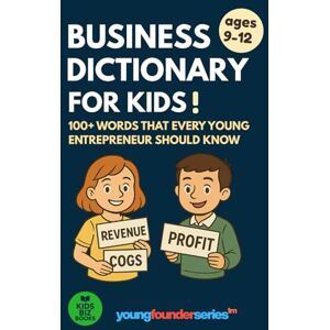 Lilien, Gregory Business Dictionary for Kids!: 100+ Words That Every Young Entrepreneur Should Know (Business Books for Kids) Lilien, Gregory Business Dictionary for Kids!: 100+ Words That Every Young Entrepreneur Should Know (Business Books for Kids)