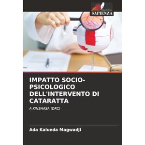 Kalunda Magwadji, Ada IMPATTO SOCIO-PSICOLOGICO DELL'INTERVENTO DI CATARATTA: A KINSHASA (DRC) Kalunda Magwadji, Ada IMPATTO SOCIO-PSICOLOGICO DELL'INTERVENTO DI CATARATTA: A KINSHASA (DRC)
