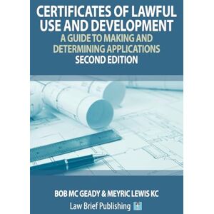 Mc Geady, Bob Certificates of Lawful Use and Development: A Guide to Making and Determining Applications – Second Edition Mc Geady, Bob Certificates of Lawful Use and Development: A Guide to Making and Determining Applications – Second Edition