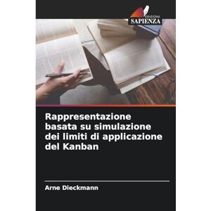 Dieckmann, Arne Rappresentazione basata su simulazione dei limiti di applicazione del Kanban Dieckmann, Arne Rappresentazione basata su simulazione dei limiti di applicazione del Kanban