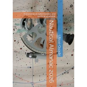 Quadri, Ulisse Nautical Almanac 2026: Astronomical ephemerides and nautical yearbook Quadri, Ulisse Nautical Almanac 2026: Astronomical ephemerides and nautical yearbook