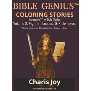 Joy, Charis BIBLE GENIUSTM COLORING STORIES Women of the Bible Series Volume 2: Fighters, Leaders & Risk-Takers: Stories Scriptures Pictures to Color Puzzles to Solve (Bible GeniusTM Women of the Bible) Joy, Charis BIBLE GENIUSTM COLORING STORIES Women of the Bible Series Volume 2: Fighters, Leaders & Risk-Takers: Stories Scriptures Pictures to Color Puzzles to Solve (Bible GeniusTM Women of the Bible)