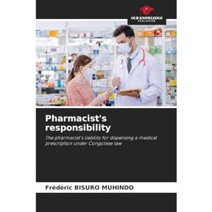 Bisuro Muhindo, Frédéric Pharmacist's responsibility: The pharmacist's liability for dispensing a medical prescription under Congolese law Bisuro Muhindo, Frédéric Pharmacist's responsibility: The pharmacist's liability for dispensing a medical prescription under Congolese law