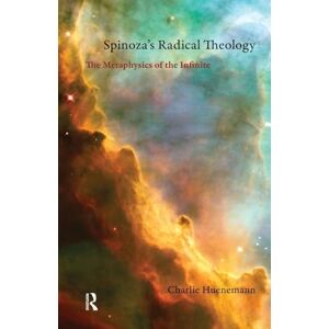 Huenemann, Charlie Spinoza's Radical Theology: The Metaphysics of the Infinite Huenemann, Charlie Spinoza's Radical Theology: The Metaphysics of the Infinite