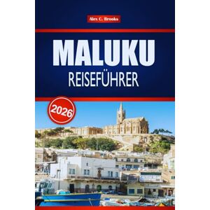 Brooks, Alex C. MALUKU REISEFÜHRER 2026: Entdecken Sie versteckte Inseln, Tauchplätze, lokale Kultur und Abenteuer im Osten Indonesiens Brooks, Alex C. MALUKU REISEFÜHRER 2026: Entdecken Sie versteckte Inseln, Tauchplätze, lokale Kultur und Abenteuer im Osten Indonesiens