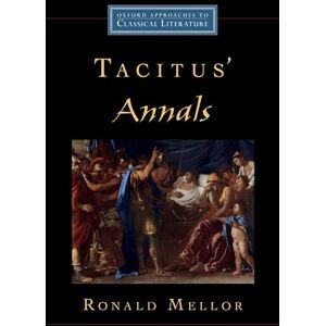 Mellor, Ronald Tacitus' Annals (Oxford Approaches to Classical Literature) Mellor, Ronald Tacitus' Annals (Oxford Approaches to Classical Literature)