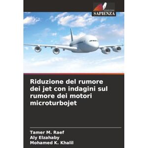 Raef, Tamer M. Riduzione del rumore dei jet con indagini sul rumore dei motori microturbojet Raef, Tamer M. Riduzione del rumore dei jet con indagini sul rumore dei motori microturbojet