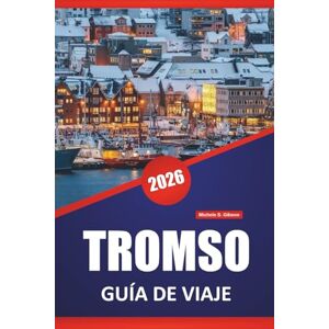 Gibson TROMSO GUÍA DE VIAJE 2026: Observación de auroras boreales, excursiones por fiordos, cultura sami, cocina local y consejos de viaje para explorar las regiones árticas de Noruega. Gibson TROMSO GUÍA DE VIAJE 2026: Observación de auroras boreales, excursiones por fiordos, cultura sami, cocina local y consejos de viaje para explorar las regiones árticas de Noruega.
