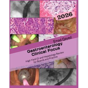 Qayed, Dr Emad S Gastroenterology Clinical Focus: High yield GI and hepatology review- for Boards and Practice 3rd edition Qayed, Dr Emad S Gastroenterology Clinical Focus: High yield GI and hepatology review- for Boards and Practice 3rd edition