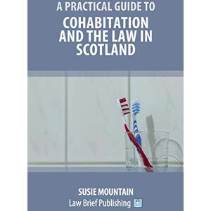 Mountain, Susie A Practical Guide to Cohabitation and the Law in Scotland Mountain, Susie A Practical Guide to Cohabitation and the Law in Scotland
