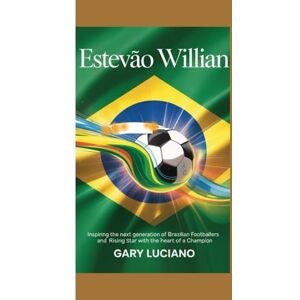 Luciano, Gary Estevão willian Biography: Inspiring the Next Generation of Brazilian Footballers and Rising Star with the Heart of a Champion Luciano, Gary Estevão willian Biography: Inspiring the Next Generation of Brazilian Footballers and Rising Star with the Heart of a Champion