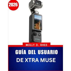 Rhee, Molly D. GUÍA DEL USUARIO DE XTRA MUSE 2026: Un manual práctico paso a paso con consejos de expertos para dominar el vlogging y la fotografía creativa para principiantes y personas mayores. Rhee, Molly D. GUÍA DEL USUARIO DE XTRA MUSE 2026: Un manual práctico paso a paso con consejos de expertos para dominar el vlogging y la fotografía creativa para principiantes y personas mayores.