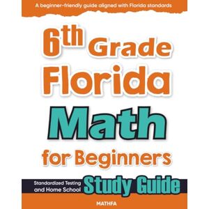 Eslamian, Hamid 6th Grade Florida Math for Beginners: Standardized Testing and Home school Study Guide Eslamian, Hamid 6th Grade Florida Math for Beginners: Standardized Testing and Home school Study Guide